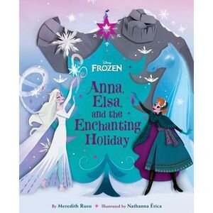 Frozen: Anna, Elsa, and the Enchanting Holiday -- Meredith Rusu